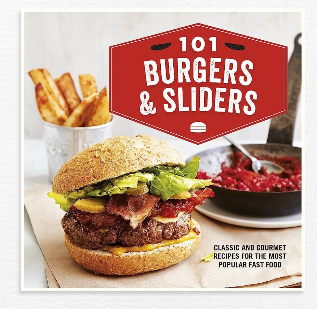 Picture of: Burgers & Sliders: Classic and gourmet recipes for the most popular  fast food